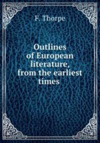 Outlines of European literature, from the earliest times .