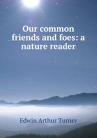 Our common friends and foes: a nature reader
