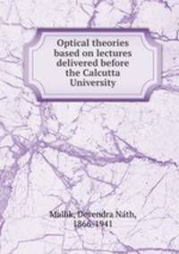Optical theories based on lectures delivered before the Calcutta University
