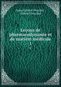Lecons de pharmacodynamie et de matiere medicale