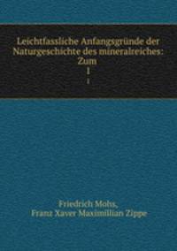 Leichtfassliche Anfangsgrnde der Naturgeschichte des mineralreiches: Zum .. 1