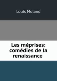 Les meprises: comedies de la renaissance .