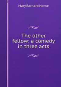 The other fellow: a comedy in three acts