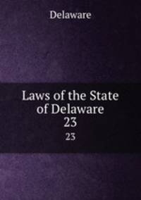 Laws of the State of Delaware. 23