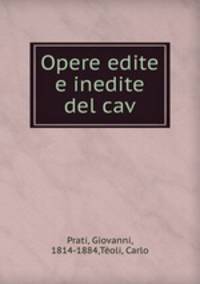 Opere edite e inedite del cav