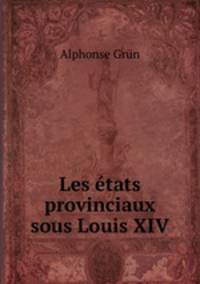 Les etats provinciaux sous Louis XIV.