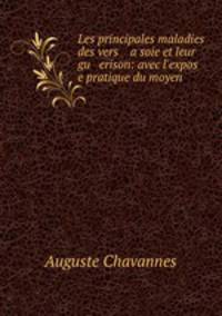 Les principales maladies des vers a soie et leur gu erison: avec l