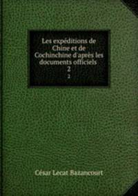 Les expditions de Chine et de Cochinchine d`aprs les documents officiels .. 2
