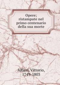 Opere; ristampate nel primo centenario della sua morte