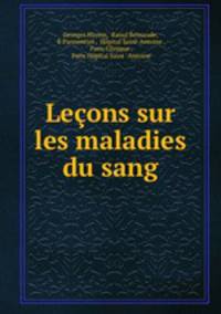 Leons sur les maladies du sang