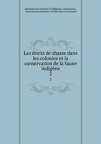 Les droits de chasse dans les colonies et la conservation de la faune indigne. 2