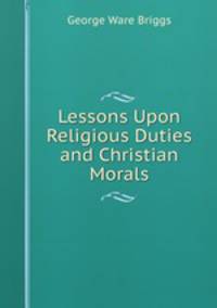 Lessons Upon Religious Duties and Christian Morals