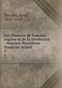 Les finances de l`ancien regime et de la revolution : origines dusysteme financier actuel. 2