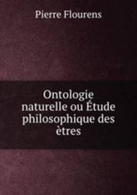 Ontologie naturelle ou tude philosophique des tres