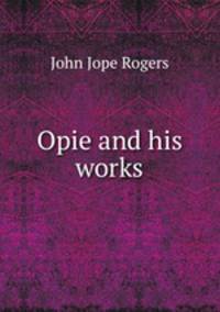 Opie and his works