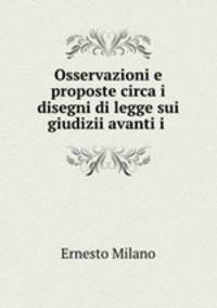 Osservazioni e proposte circa i disegni di legge sui giudizii avanti i .