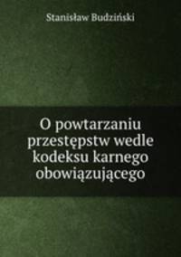 O powtarzaniu przestpstw wedle kodeksu karnego obowizujcego
