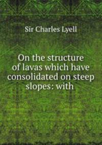 On the structure of lavas which have consolidated on steep slopes: with .