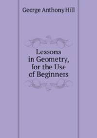 Lessons in Geometry, for the Use of Beginners