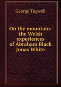 On the mountain: the Welsh experiences of Abraham Black & Jonas White