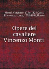 Opere del cavaliere Vincenzo Monti