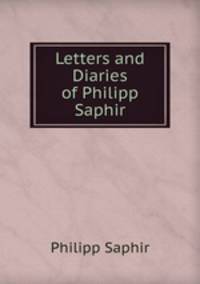 Letters and Diaries of Philipp Saphir