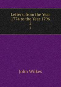Letters, from the Year 1774 to the Year 1796. 2
