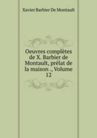 Oeuvres completes de X. Barbier de Montault, prelat de la maison ., Volume 12