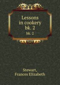 Lessons in cookery. bk. 2