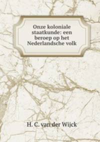 Onze koloniale staatkunde: een beroep op het Nederlandsche volk