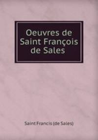 Oeuvres de Saint Francois de Sales .
