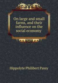 On large and small farms, and their influence on the social economy .