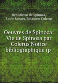 Oeuvres de Spinoza: Vie de Spinosa par Colerus Notice bibliographique (p .