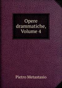 Opere drammatiche, Volume 4