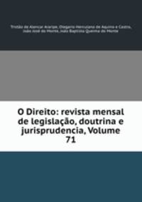 O Direito: revista mensal de legislacao, doutrina e jurisprudencia, Volume 71