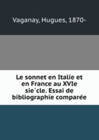 Le sonnet en Italie et en France au XVIe sie?cle. Essai de bibliographie compare?e
