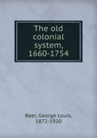The old colonial system, 1660-1754