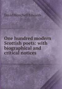 One hundred modern Scottish poets: with biographical and critical notices