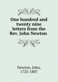 One hundred and twenty nine letters from the Rev. John Newton
