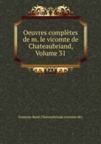 Oeuvres completes de m. le vicomte de Chateaubriand, Volume 31