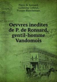 Oevvres inedites de P. de Ronsard, gentil-homme Vandomois
