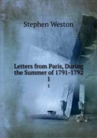 Letters from Paris, During the Summer of 1791-1792.. 1