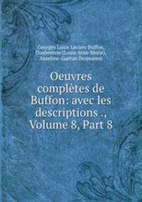 Oeuvres completes de Buffon: avec les descriptions ., Volume 8, Part 8