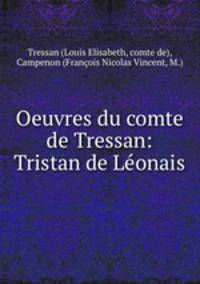Oeuvres du comte de Tressan: Tristan de Leonais