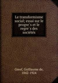 Le transformisme social; essai sur le progre?s et le regre?s des socie?te?s