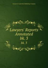Lawyers` Reports Annotated. bk. 3