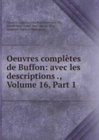 Oeuvres completes de Buffon: avec les descriptions ., Volume 16, Part 1