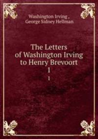 The Letters of Washington Irving to Henry Brevoort. 1