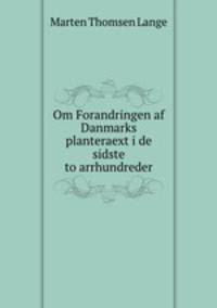 Om Forandringen af Danmarks planteraext i de sidste to arrhundreder