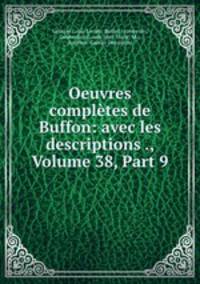 Oeuvres completes de Buffon: avec les descriptions ., Volume 38, Part 9